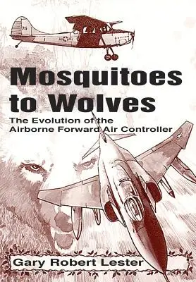 De mosquitos a lobos: La evolución del controlador aéreo de vanguardia - Mosquitoes to Wolves: The Evolution of the Forward Air Controller