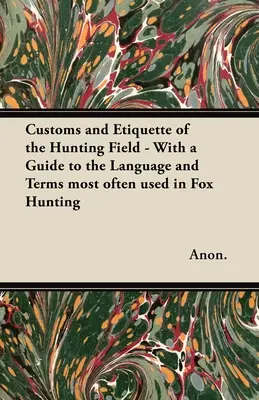 Costumbres y Etiqueta del Campo de Caza - Con una Guía del Lenguaje y Términos más Usados en la Caza del Zorro - Customs and Etiquette of the Hunting Field - With a Guide to the Language and Terms most often used in Fox Hunting