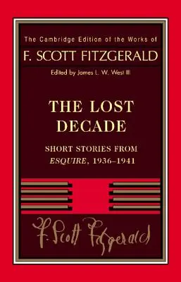 Fitzgerald La década perdida: Relatos cortos de Esquire, 1936-1941 - Fitzgerald: The Lost Decade: Short Stories from Esquire, 1936-1941