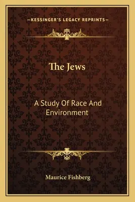 Los judíos: Un estudio de raza y medio ambiente - The Jews: A Study Of Race And Environment