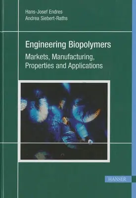 Biopolímeros de ingeniería: Mercados, fabricación, propiedades y aplicaciones - Engineering Biopolymers: Markets, Manufacturing, Properties and Applications