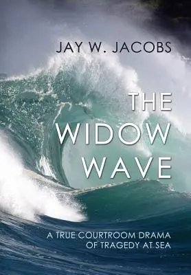 La ola viuda: Un verdadero drama judicial sobre la tragedia en el mar - The Widow Wave: A True Courtroom Drama of Tragedy at Sea