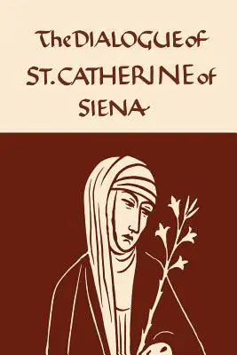 Catalina de Siena: Diálogo de la Virgen Seráfica - Catherine of Siena: The Dialogue of the Seraphic Virgin