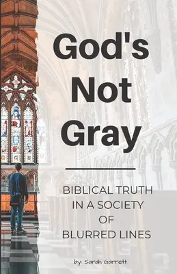 God's Not Gray: Biblical Truth in a Society of Blurred Lines (Dios no es gris: la verdad bíblica en una sociedad de límites difusos) - God's Not Gray: Biblical Truth in a Society of Blurred Lines