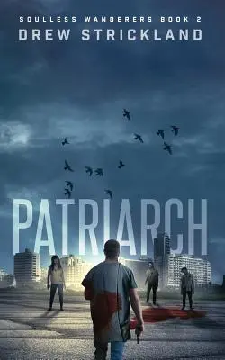 Patriarca: Soulless Wanderers Book 2 (Un thriller post apocalíptico de zombis) - Patriarch: Soulless Wanderers Book 2 (a Post-Apocalyptic Zombie Thriller)