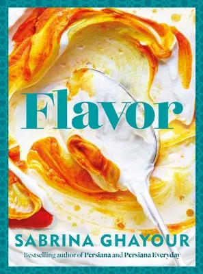 Sabor: Autor de los bestsellers Persiana y Persiana Everyday - Flavor: Bestselling Author of Persiana and Persiana Everyday