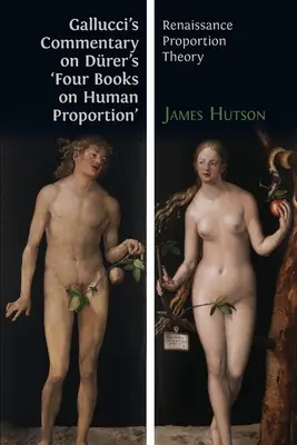 Comentario de Gallucci a los «Cuatro libros sobre la proporción humana» de Drer: Teoría de la proporción en el Renacimiento - Gallucci's Commentary on Drer's 'Four Books on Human Proportion': Renaissance Proportion Theory
