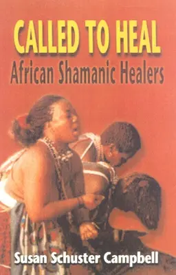 Llamados a curar: curanderos chamánicos africanos - Called to Heal: African Shamanic Healers