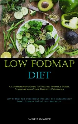 Dieta baja en Fodmap: Una Guía Completa Para Tratar El Síndrome Del Intestino Irritable Y Otros Trastornos Digestivos (Low-Fodmap And Delectable Re - Low Fodmap Diet: A Comprehensive Guide To Treating Irritable Bowel Syndrome And Other Digestive Disorders (Low-Fodmap And Delectable Re