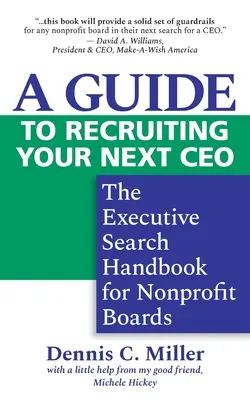 Guía para contratar al próximo director general: Manual de búsqueda de directivos para juntas directivas de organizaciones sin ánimo de lucro - A Guide to Recruiting Your Next CEO: The Executive Search Handbook for Nonprofit Boards