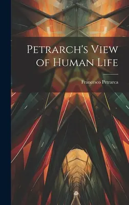 La visión de Petrarca sobre la vida humana - Petrarch's View of Human Life