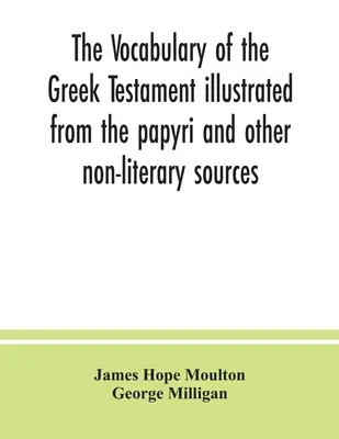 El vocabulario del Testamento griego ilustrado a partir de los papiros y otras fuentes no literarias - The vocabulary of the Greek Testament illustrated from the papyri and other non-literary sources