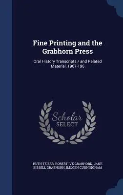 Fine Printing and the Grabhorn Press: Transcripciones de historia oral / y material relacionado, 1967-196 - Fine Printing and the Grabhorn Press: Oral History Transcripts / and Related Material, 1967-196