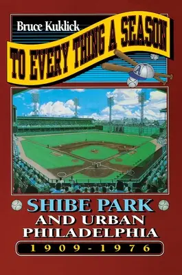 Para cada cosa una estación: Shibe Park y la Filadelfia urbana, 1909-1976 - To Every Thing a Season: Shibe Park and Urban Philadelphia, 1909-1976