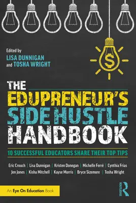 El manual del Edupreneur: 10 educadores de éxito comparten sus mejores consejos - The Edupreneur's Side Hustle Handbook: 10 Successful Educators Share Their Top Tips