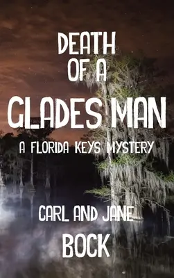 La muerte de un hombre de los Glades - Un misterio en los Cayos de Florida (LIB) - Death Of A Glades Man-A Florida Keys Mystery (LIB)