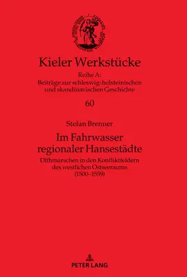 Im Fahrwasser regionaler Hansestaedte: Dithmarschen in den Konfliktfeldern des westlichen Ostseeraums (1500-1559)