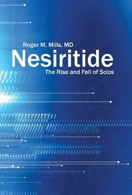 Nesiritide: Auge y declive de Scios - Nesiritide: The Rise and Fall of Scios