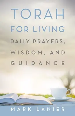 Torá para vivir: Oraciones diarias, sabiduría y orientación - Torah for Living: Daily Prayers, Wisdom, and Guidance