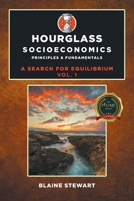 Socioeconomía del reloj de arena: Vol. 1, Principios y Fundamentos - Hourglass Socioeconomics: Vol. 1, Principles & Fundamentals