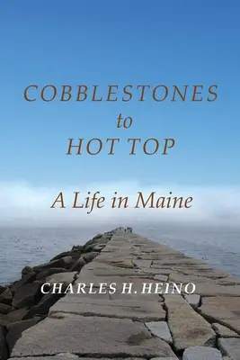 Adoquines hasta la cima: una vida en Maine - Cobblestones to Hot Top: A Life in Maine