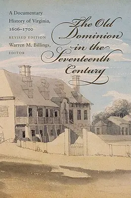 El Viejo Dominio en el siglo XVII: Una historia documental de Virginia, 1606-1700 - The Old Dominion in the Seventeenth Century: A Documentary History of Virginia, 1606-1700