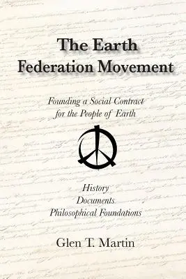 El Movimiento de la Federación de la Tierra. La fundación de un contrato social mundial. Historia, documentos, visión - The Earth Federation Movement. Founding a Global Social Contract. History, Documents, Vision