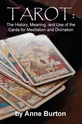 Tarot: Historia, significado y uso de las cartas para la meditación y la adivinación - Tarot: The History, Meaning, and Use of the Cards for Meditation and Divination