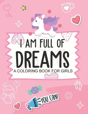 Estoy lleno de sueños Un libro para colorear para las niñas: Ages 5-10 Self Esteem Builder I Am I Can - I Am Full Of Dreams A Coloring Book For Girls: Ages 5-10 Self Esteem Builder I Am I Can