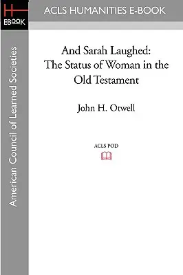 Y Sara rió: La condición de la mujer en el Antiguo Testamento - And Sarah Laughed: The Status of Woman in the Old Testament