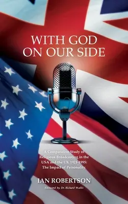 Con Dios de nuestro lado: A Comparative Study of Religious Broadcasting in the USA and the UK 1921-1995: The Impact of Personality. - With God on Our Side: A Comparative Study of Religious Broadcasting in the USA and the UK 1921-1995: The Impact of Personality.