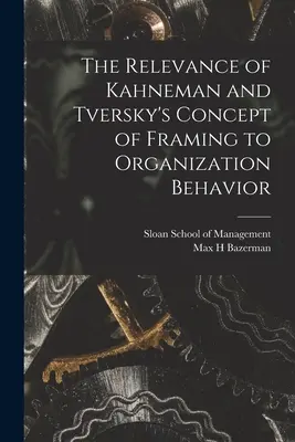 La relevancia del concepto de encuadre de Kahneman y Tversky para el comportamiento organizativo - The Relevance of Kahneman and Tversky's Concept of Framing to Organization Behavior