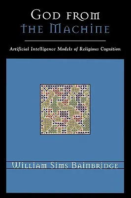 Dios desde la máquina: Modelos de inteligencia artificial para la cognición religiosa - God from the Machine: Artificial Intelligence Models of Religious Cognition