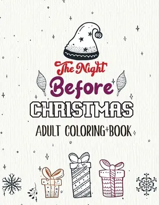 La noche antes de Navidad - Libro para colorear para adultos: La noche antes de Navidad - Libro para colorear para adultos: Páginas para colorear en escala de grises de la diversión de la Navidad, libro para colorear hermoso de la Navidad del invierno, Navidad que relaja - The Night Before Christmas - Adult Coloring Book: Christmas Fun Grayscale Coloring Pages, Beautiful Winter Christmas Coloring Book, Relaxing Christmas