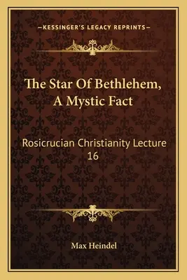 La Estrella De Belén, Un Hecho Místico: Cristianismo Rosacruz Conferencia 16 - The Star Of Bethlehem, A Mystic Fact: Rosicrucian Christianity Lecture 16