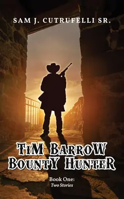 Tim Barrow Cazador de recompensas: Libro primero - Tim Barrow Bounty Hunter: Book One