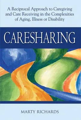 Cuidados compartidos: A Reciprocal Approach to Caregiving and Care Receiving in the Complexities of Aging, Illness or Disability. - Caresharing: A Reciprocal Approach to Caregiving and Care Receiving in the Complexities of Aging, Illness or Disability