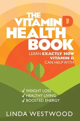 El Libro de la Salud de la Vitamina D (3ª Edición): Aprenda exactamente cómo la vitamina D puede ayudar a perder peso, llevar una vida sana y aumentar la energía. - The Vitamin D Health Book (3rd Edition): Learn Exactly How Vitamin D Can Help With Weight Loss, Healthy Living & Boosted Energy!