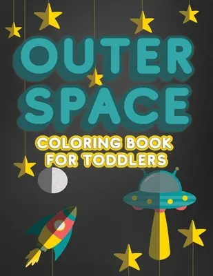 Libro para colorear del espacio exterior para niños pequeños: Cuaderno de actividades para niños de 1 a 3 años para preescolar o jardín de infancia con letras, números, etc. - Outer Space Coloring Book For Toddlers: Activity Workbook for Toddlers & Kids Ages 1-3 for Preschool or Kindergarten Prep featuring Letters Numbers Sh