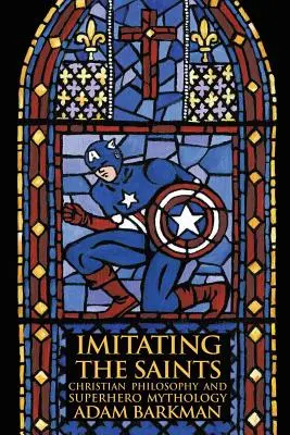 Imitando a los santos: Filosofía cristiana y mitología de superhéroes - Imitating the Saints: Christian Philosophy and Superhero Mythology