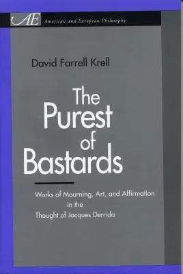 El más puro de los bastardos: Obras de duelo, arte y afirmación en el pensamiento de Jacques Derrida - The Purest of Bastards: Works of Mourning, Art, and Affirmation in the Thought of Jacques Derrida