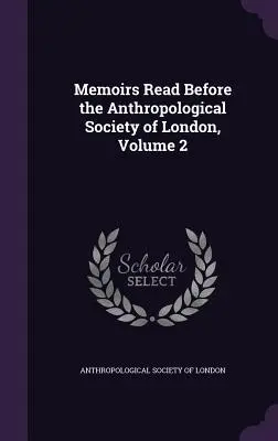 Memorias leídas ante la Sociedad Antropológica de Londres, volumen 2 - Memoirs Read Before the Anthropological Society of London, Volume 2