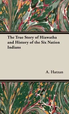 La verdadera historia de Hiawatha y de los indios de las Seis Naciones - The True Story of Hiawatha and History of the Six Nation Indians