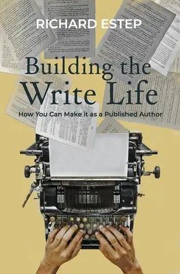 Construir la vida de escritor: Cómo triunfar como autor publicado - Building the Write Life: How you can make it as a published author