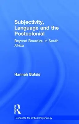 Subjetividad, lenguaje y poscolonialidad: Más allá de Bourdieu en Sudáfrica - Subjectivity, Language and the Postcolonial: Beyond Bourdieu in South Africa