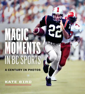Momentos mágicos en el deporte de la Columbia Británica: Un siglo en fotos - Magic Moments in BC Sports: A Century in Photos