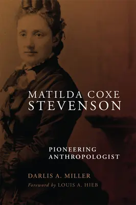 Matilda Coxe Stevenson: Antropóloga pionera - Matilda Coxe Stevenson: Pioneering Anthropologist