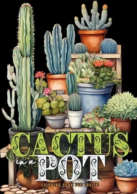 Cactus en Maceta Libro para Colorear para Adultos: Libro para colorear de Cactus a Escala de Grises - Plantas para colorear A4 - Cactus in a Pot Coloring Book for Adults: Cacti Coloring Book Grayscale Cactus Coloring Book for Adults - Plants Coloring A4