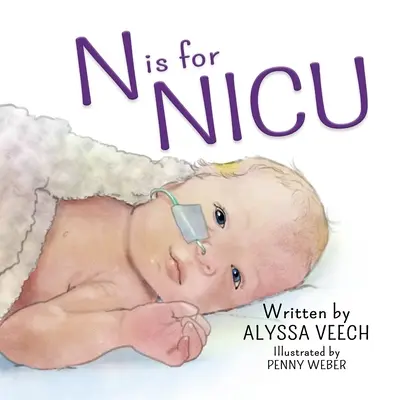 N de UCIN: Un abecedario sobre la Unidad de Cuidados Intensivos Neonatales - N is for NICU: An Alphabet Book about the Neonatal Intensive Care Unit