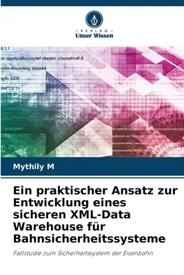 Un método práctico para el desarrollo de un almacén de datos XML de alta calidad para sistemas de diagnóstico por imagen - Ein praktischer Ansatz zur Entwicklung eines sicheren XML-Data Warehouse fr Bahnsicherheitssysteme